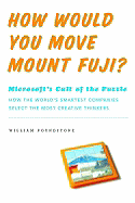 How Would You Move Mount Fuji?: Microsoft's Cult of the Puzzle - Poundstone, William