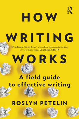 How Writing Works: A Field Guide to Effective Writing - Petelin, Roslyn