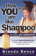 How You Are Like Shampoo: For College Graduates: The Complete System to Define, Position, and Market Yourself and Land a Job You Love