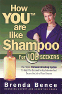 How You Are Like Shampoo for Job Seekers: The Proven Personal Branding System to Help You Succeed in Any Interiew and Secure the Job of Your Dreams