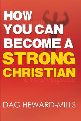 How You Can Become a Strong Christian - Heward-Mills, Dag