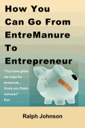 How You Can Go from Entremanure to Entrepreneur