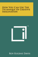 How you can use the technique of creative imagination