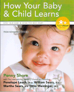 How Your Baby and Child Learns: Your Guide to Joyful and Confident Parenting - Shore, Penny, and Leach, Penelope (Editor), and Sears, Martha, RN (Editor)