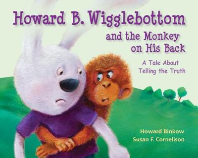 Howard B. Wigglebottom and the Monkey on His Back: A Tale about Telling the Truth - Ana, Reverend, and Binkow, Howard