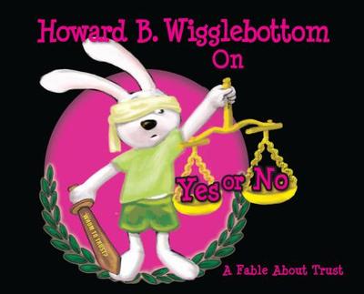 Howard B. Wigglebottom on Yes or No: A Fable about Trust - Ana, Reverend, and Binkow, Howard