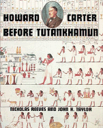 Howard Carter: Before Tutankhamun - Reeves, C N, Professor, and Reeves, Nicholas, Professor, and Taylor, John H
