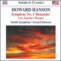 Howard Hanson: Symphony No. 2; Lux Aeterna; Mosaics - Susan Gulkis Assadi (viola); Seattle Symphony Orchestra; Gerard Schwarz (conductor)