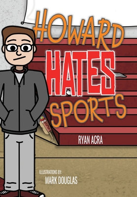 Howard Hates Sports - Acra, Ryan, and Haven, Martha (Editor)