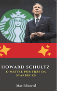 Howard Schultz: O Mestre por Trs da Starbucks