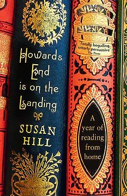 Howards End is on the Landing: A year of reading from home - Hill, Susan