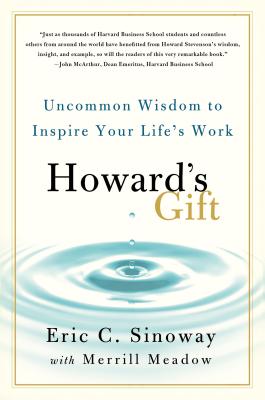 Howard's Gift: Uncommon Wisdom to Inspire Your Life's Work - Sinoway, Eric C, and Meadow, Merrill