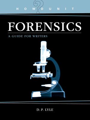 Howdunit Forensics: A Guide for Writers - Lyle, D P