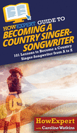 HowExpert Guide to Becoming a Country Singer-Songwriter