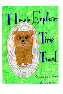 Howie Explores Time Travel - Smith, Patrick (Editor), and Smith, Christina