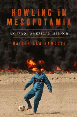 Howling in Mesopotamia: An Iraqi-American Memoir - Ala Hamoudi, Haider