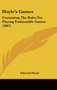 Hoyle's Games: Containing The Rules For Playing Fashionable Games (1867)