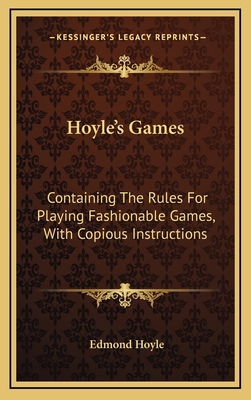 Hoyle's Games: Containing The Rules For Playing Fashionable Games, With Copious Instructions - Hoyle, Edmond