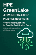 HPE GreenLake Administrator Essentials: 498 Practice Questions for Certification Success: Test Your Knowledge with Realistic Scenario-Based Questions, Configurations, and Detailed Explanations