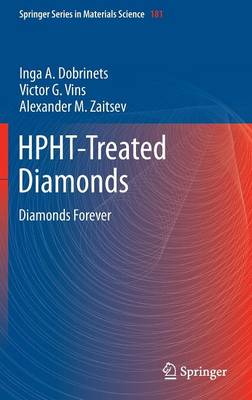 HPHT-Treated Diamonds: Diamonds Forever - Dobrinets, Inga A., and Vins, Victor. G., and Zaitsev, Alexander M.