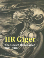 HR Giger - The Oeuvre Before Alien: Works 1961-1976