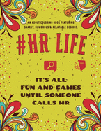 HR Life Coloring Book: An Adult Coloring Book Featuring Funny, Humorous & Stress Relieving Designs for Human Resource Professionals