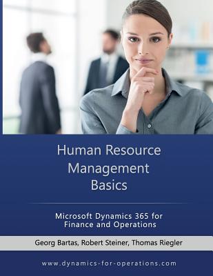 HRM Human Resource Management Basics: Microsoft Dynamics 365 for Finance and Operations - Steiner, Robert, and Riegler, Thomas, and Bartas, Georg
