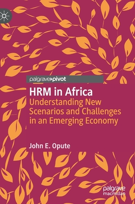 Hrm in Africa: Understanding New Scenarios and Challenges in an Emerging Economy - Opute, John E