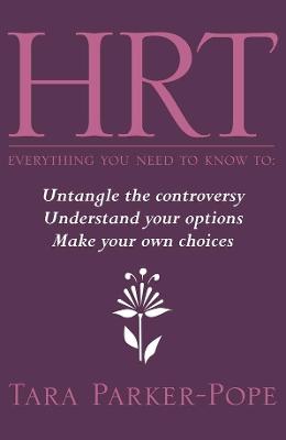 HRT - Everything You Need to Know to ...: Untangle the controversy, understand your options and make your own choices - Parker-Pope, Tara