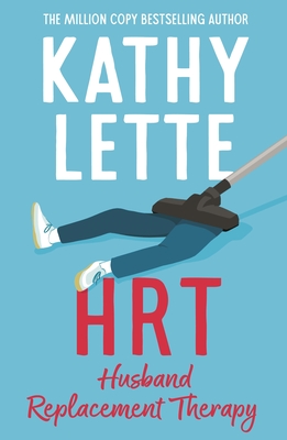 HRT: Husband Replacement Therapy: The hilarious and heartbreaking novel guaranteed to brighten your day - Lette, Kathy