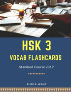 Hsk 3 Vocab Flashcards Standard Course 2019: Hsk Practice New Test Preparation for Level 1-3. Full Vocabulary Flash Cards Cover 300 Mandarin Chinese Words for Hsk1-3 Exam. Easy Study Guide with Simplified Characters, Pinyin and English Dictionary Book.