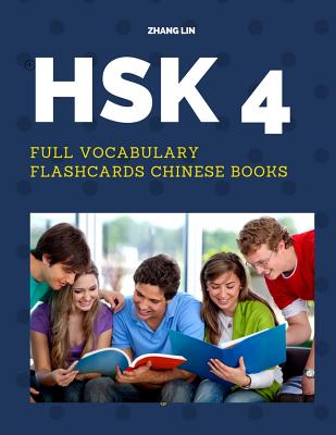 HSK 4 Full Vocabulary Flashcards Chinese Books: A Quick way to Practice Complete 600 words list with Pinyin and English translation. Easy to remember all basic vocabulary guide for HSK level 4 standard course for Chinese Proficiency Real Test Preparation. - Lin, Zhang