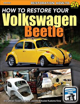 Ht Restore Your Volkswagen Beetle - LeClair, Eric, and Anderson, Susan, and Aircooled Kustoms Krew