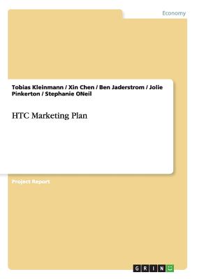 HTC Marketing Plan - Kleinmann, Tobias, and Chen, Xin, and Jaderstrom, Ben
