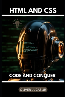 HTML And CSS: Code And Conquer - Lucas, Oliver, Jr.