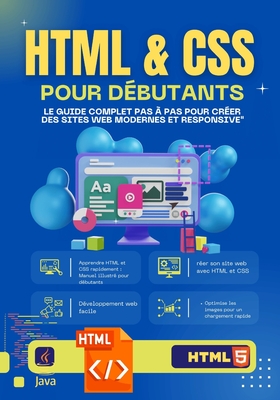 "HTML & CSS pour Dbutants: Le Guide Complet Pas  Pas pour Crer des Sites Web Modernes et Responsive" Apprenez  coder sans exprience, construisez des pages web professionnelles et matrisez les bases du dveloppement front-end - Ch-D