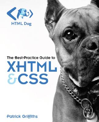 HTML Dog: The Best-Practice Guide to XHTML & CSS - Griffiths, Patrick, Professor