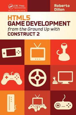 HTML5 Game Development from the Ground Up with Construct 2 - Dillon, Roberto