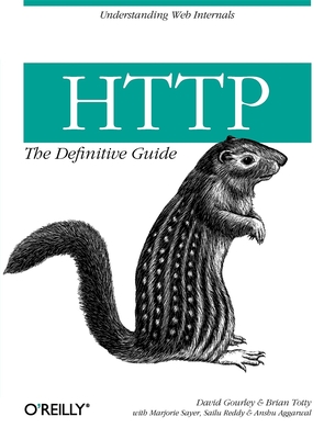 HTTP: The Definitive Guide - Gourley, David, and Totty, Brian, and Sayer, Marjorie