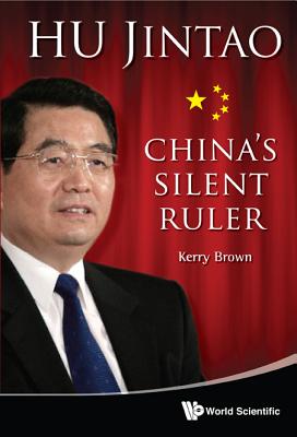 Hu Jintao: China's Silent Ruler - Brown, Kerry