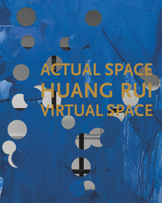 Huang Rui - Actual Space, Virtual Space - Rui, Huang (Contributions by), and Lee, Jennifer Dorothy (Text by), and Lee, Yongwoo (Text by)