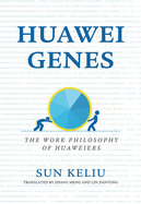 Huawei Genes: The Work Philosophy of Huaweiers