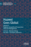 Huawei Goes Global: Volume II: Regional, Geopolitical Perspectives and Crisis Management