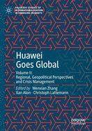 Huawei Goes Global: Volume II: Regional, Geopolitical Perspectives and Crisis Management