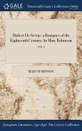 Hubert de Sevrac: A Romance of the Eighteenth Century: By Mary Robinson; Vol. I