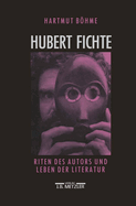 Hubert Fichte: Riten Des Autors Und Leben Der Literatur