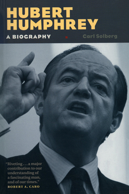 Hubert Humphrey: A Biography - Solberg, Carl