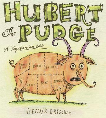 Hubert the Pudge: A Vegetarian Tale - 