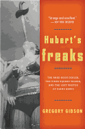 Hubert's Freaks: The Rare-Book Dealer, the Times Square Talker, and the Lost Photos of Diane Arbus