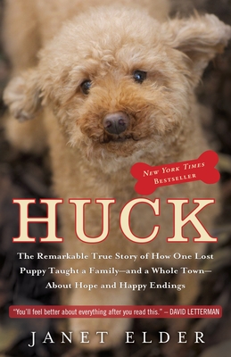 Huck: The Remarkable True Story of How One Lost Puppy Taught a Family--and a Whole Town--About Hope and Happy Endings - Elder, Janet